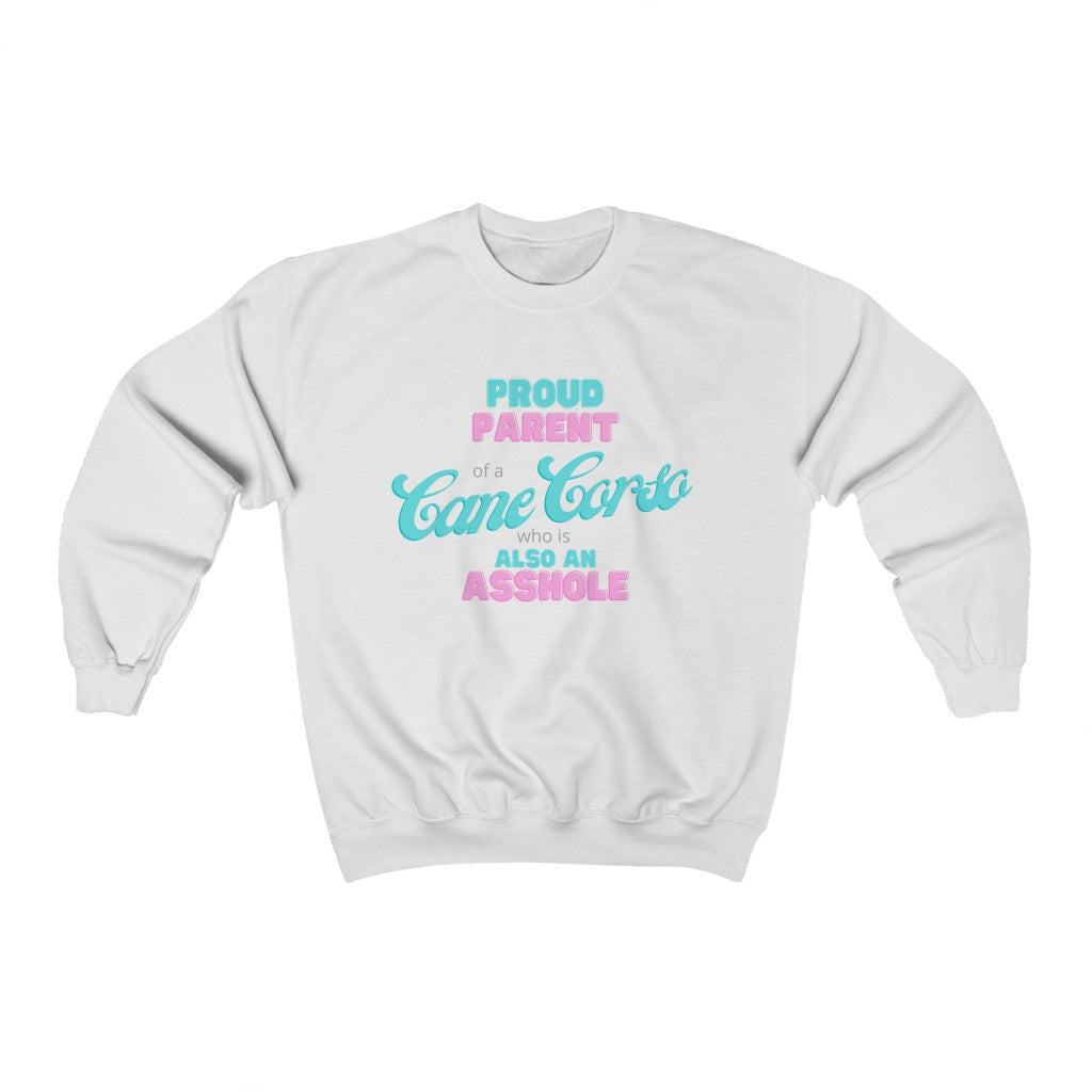 Proud Parent of a Cane Corso who is an Asshole Sweatshirt