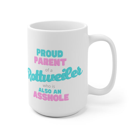 Proud parent of a Rottweiler Asshole Mug