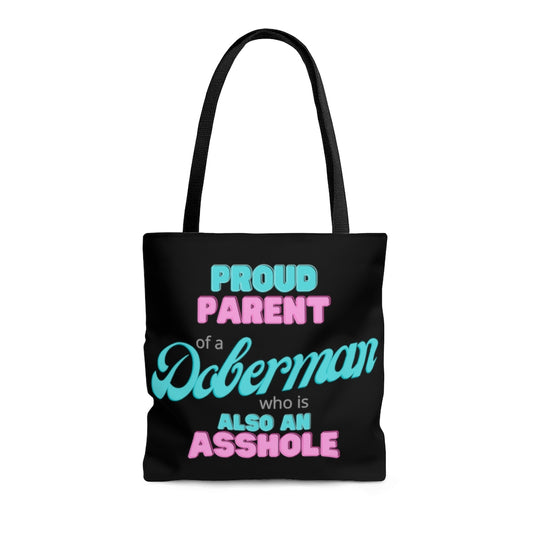 Proud Parent of a Doberman who is also an Asshole Tote bag