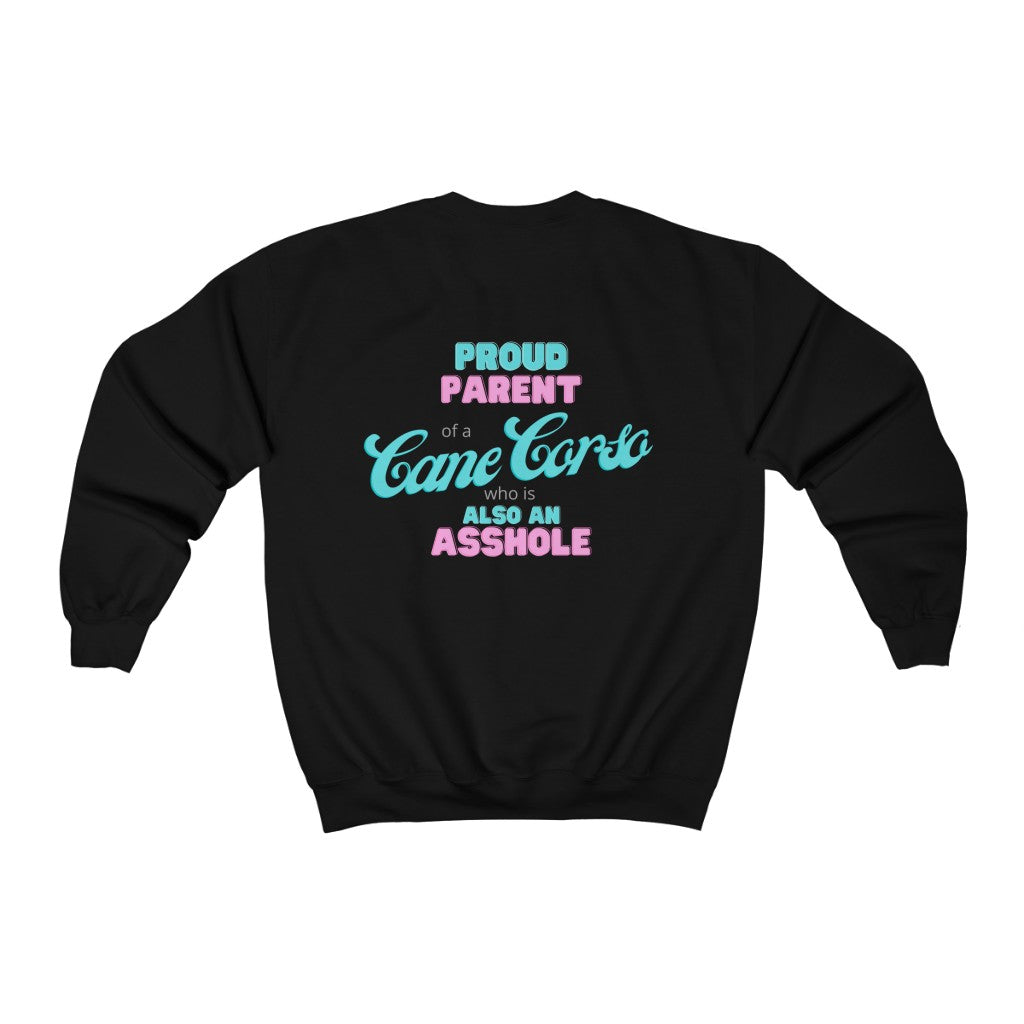 Proud Parent of a Cane Corso who is an Asshole Sweatshirt