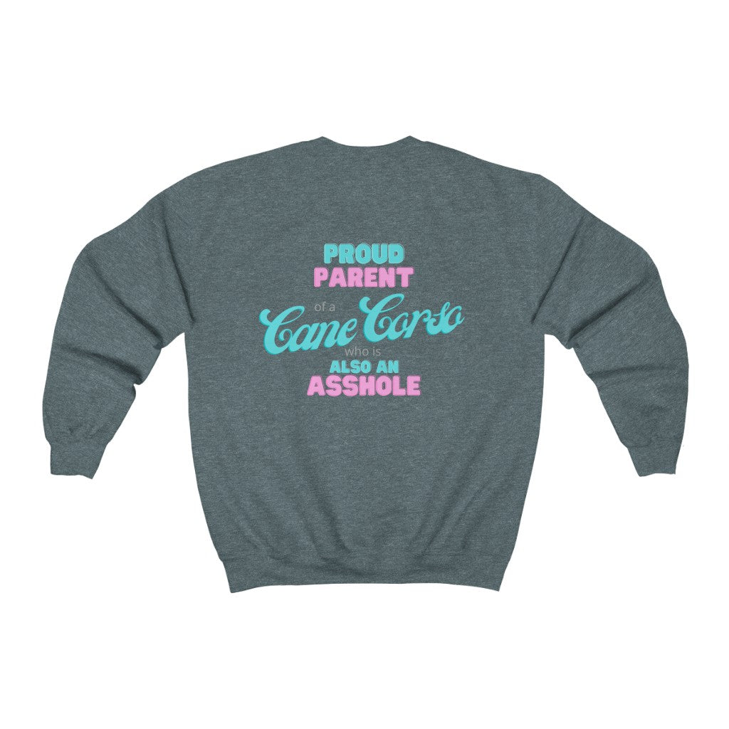 Proud Parent of a Cane Corso who is an Asshole Sweatshirt