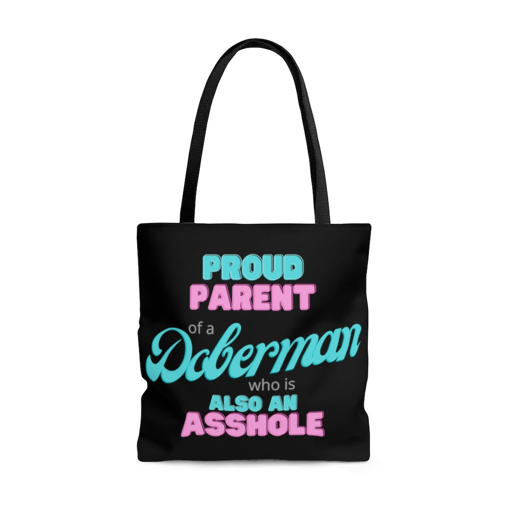 Proud Parent of a Doberman who is also an Asshole Tote bag