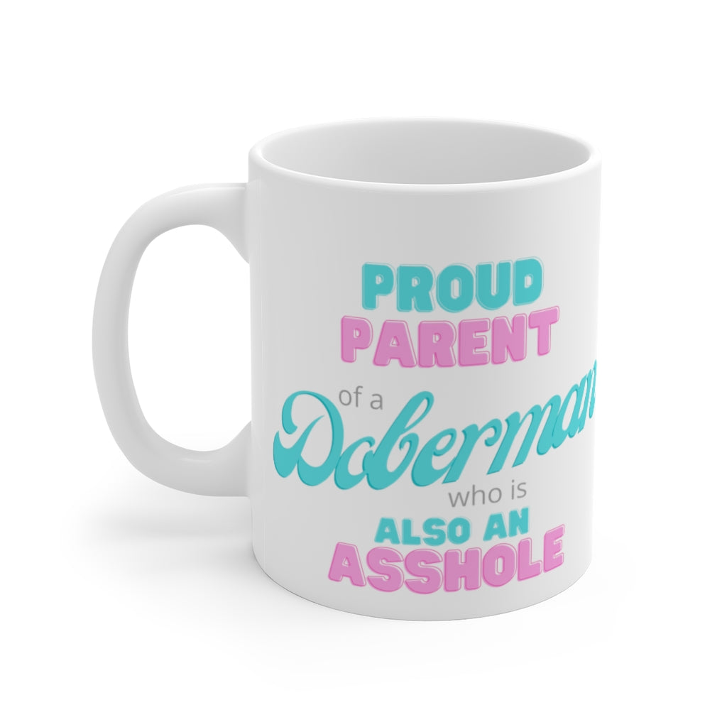 Proud parent of a Doberman who is also an Asshole Mug