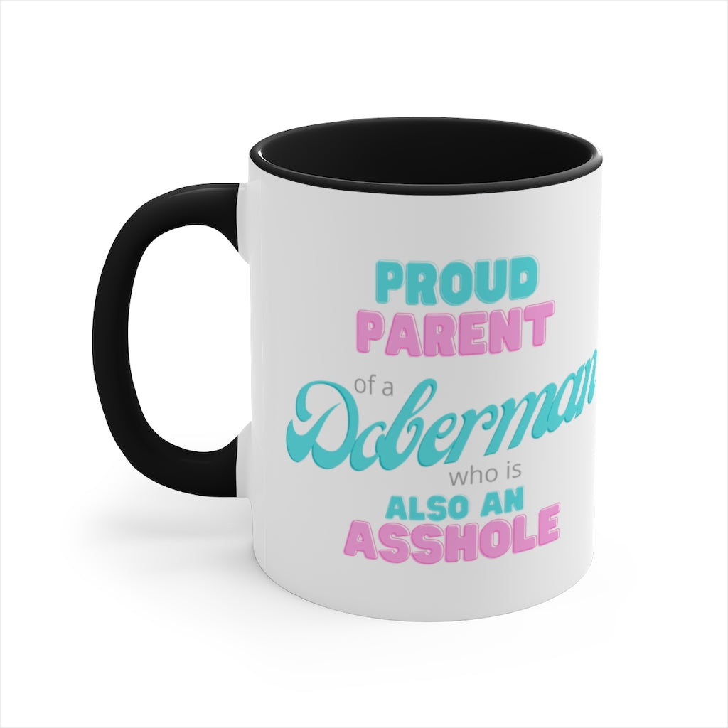 Proud Parent of a Doberman who is an Asshole Mug