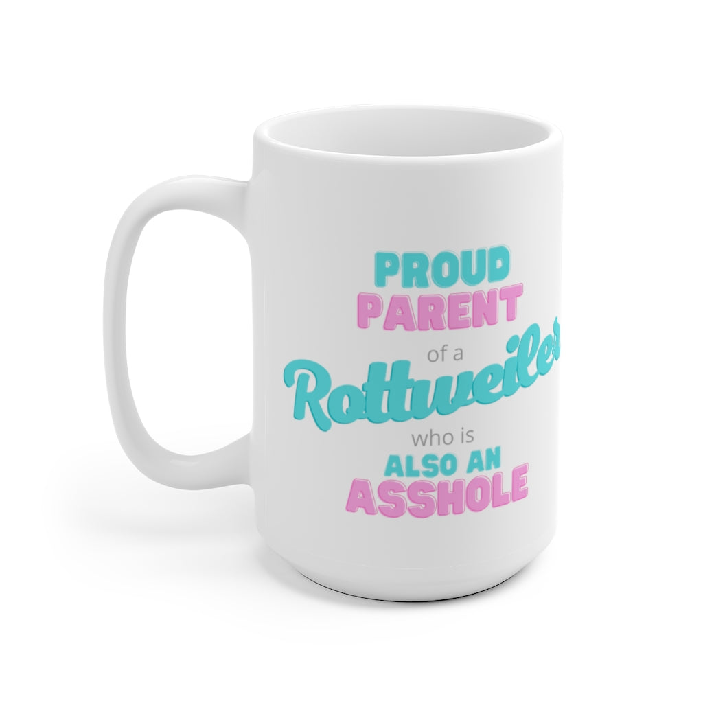 Proud parent of a Rottweiler Asshole Mug