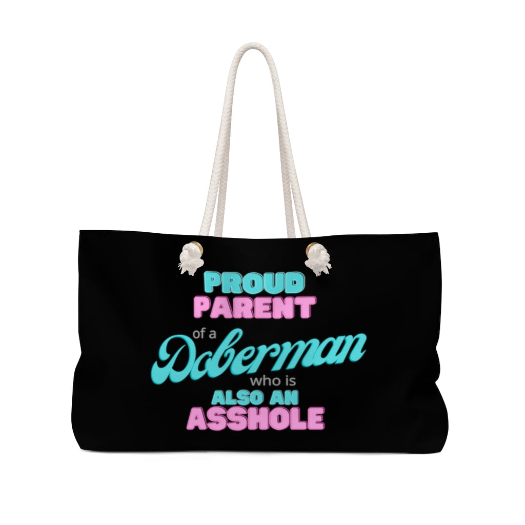 Proud Parent of a Doberman who is also and Asshole Weekender Bag