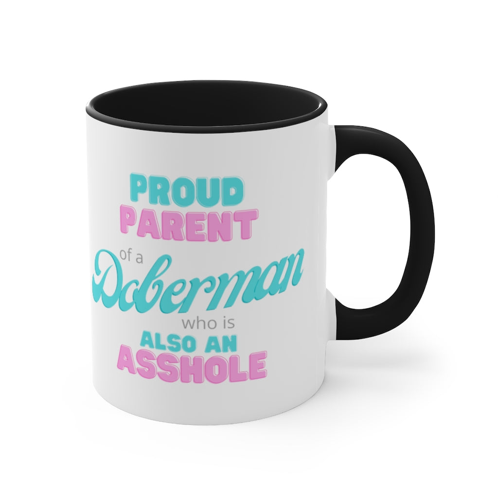 Proud Parent of a Doberman who is an Asshole Mug