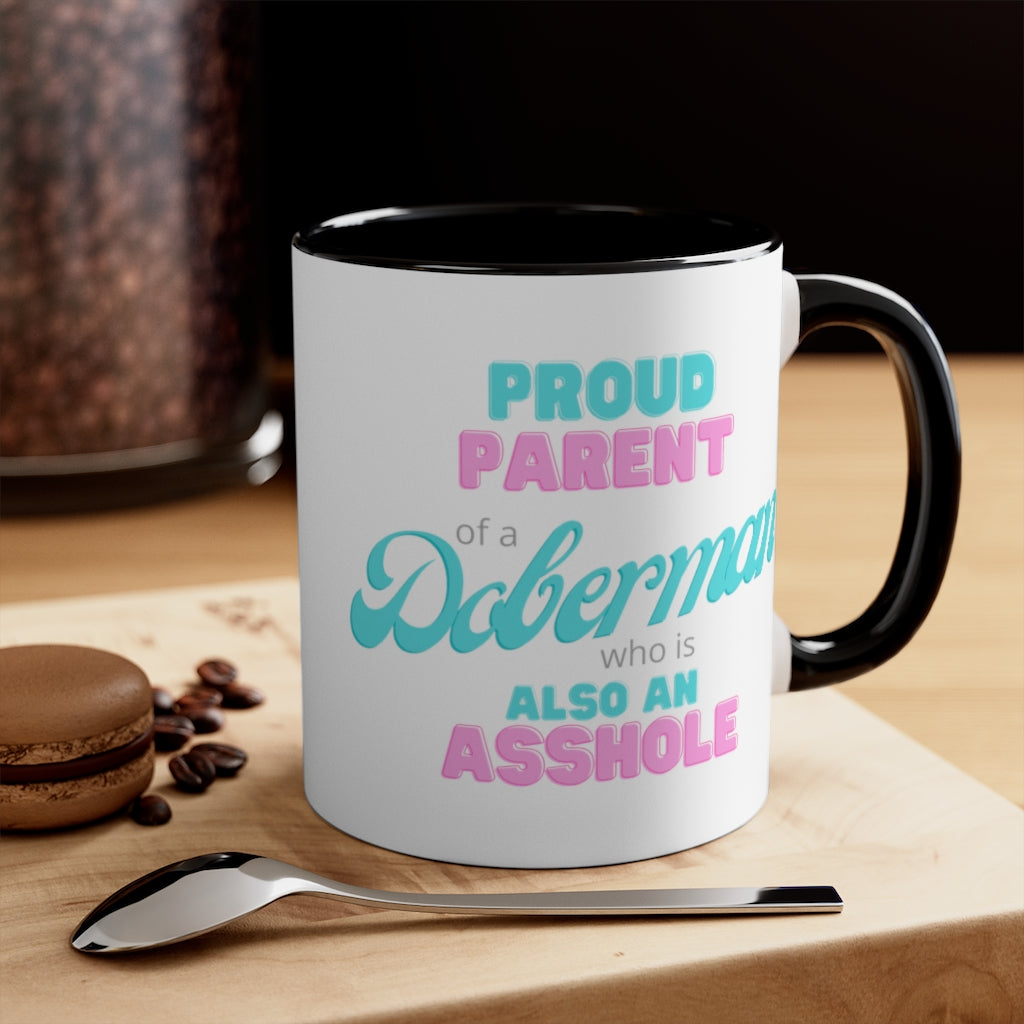 Proud Parent of a Doberman who is an Asshole Mug